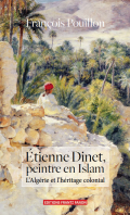 Étienne Dinet, peintre en Islam. L'Algérie et l'héritage colonial